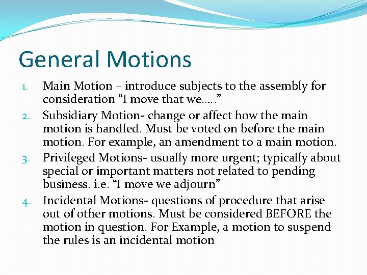 General Motions Main Motion – introduce subjects to the assembly for consideration “I move