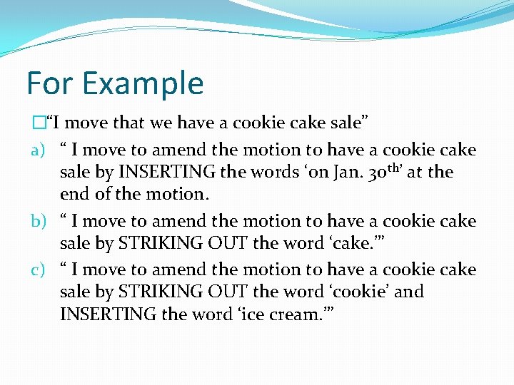 For Example �“I move that we have a cookie cake sale” a) “ I