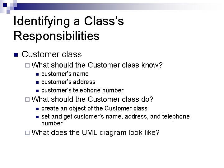Identifying a Class’s Responsibilities n Customer class ¨ What should the Customer class n