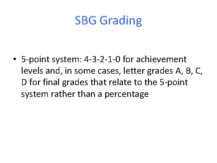 SBG Grading • 5 -point system: 4 -3 -2 -1 -0 for achievement levels