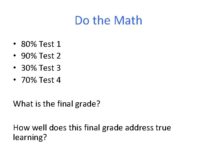 Do the Math • • 80% Test 1 90% Test 2 30% Test 3