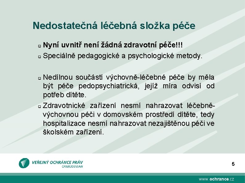 Nedostatečná léčebná složka péče Nyní uvnitř není žádná zdravotní péče!!! q Speciálně pedagogické a