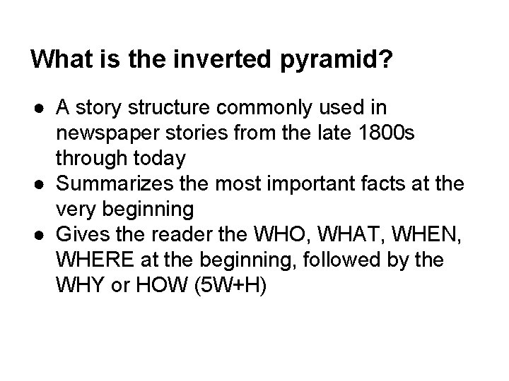 What is the inverted pyramid? ● A story structure commonly used in newspaper stories