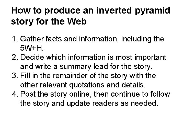 How to produce an inverted pyramid story for the Web 1. Gather facts and