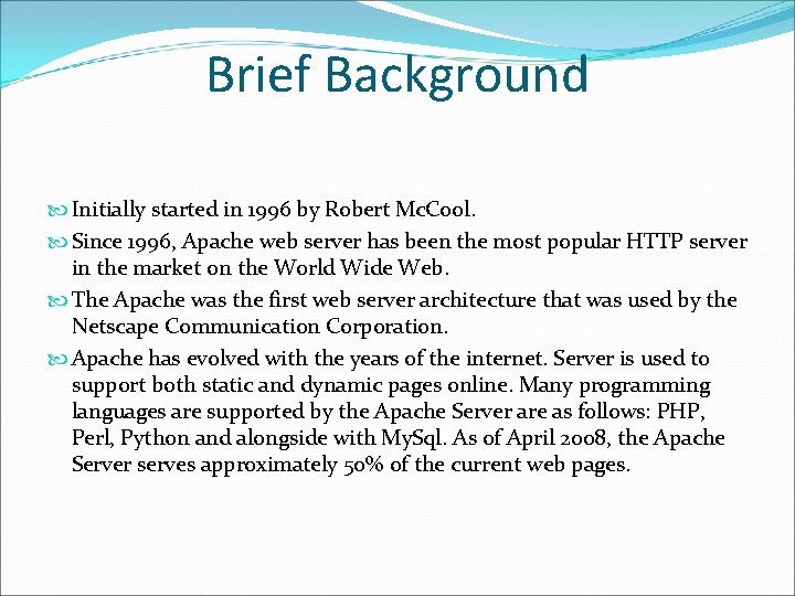 Brief Background Initially started in 1996 by Robert Mc. Cool. Since 1996, Apache web Brief Background Initially started in 1996 by Robert Mc. Cool. Since 1996, Apache web