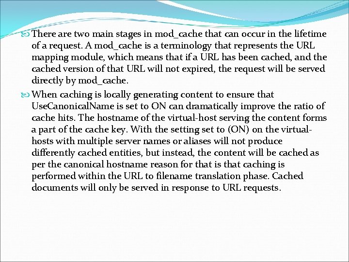 There are two main stages in mod_cache that can occur in the lifetime There are two main stages in mod_cache that can occur in the lifetime