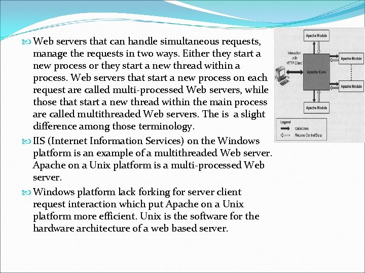 Web servers that can handle simultaneous requests, manage the requests in two ways. Web servers that can handle simultaneous requests, manage the requests in two ways.