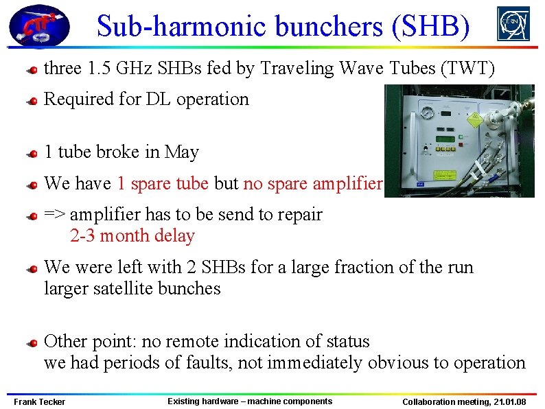 Sub-harmonic bunchers (SHB) three 1. 5 GHz SHBs fed by Traveling Wave Tubes (TWT)