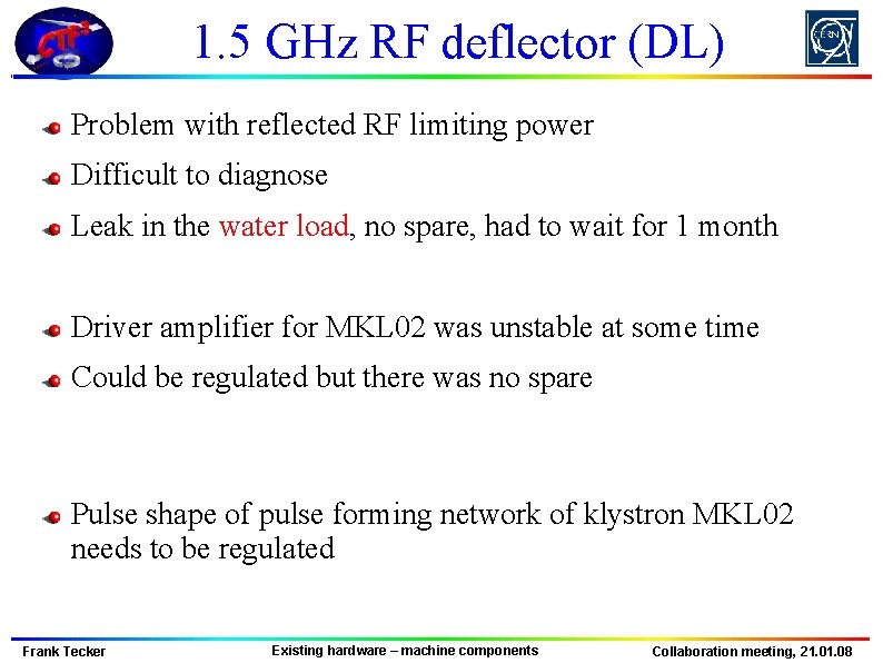 1. 5 GHz RF deflector (DL) Problem with reflected RF limiting power Difficult to