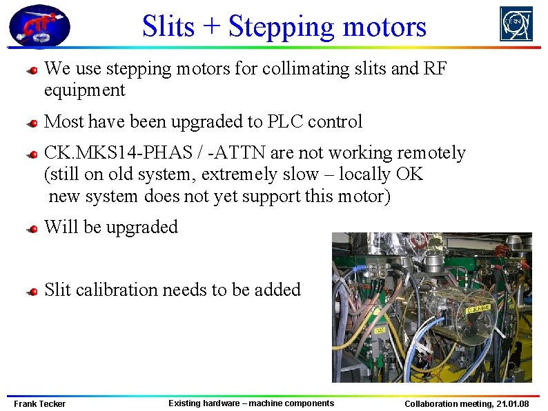 Slits + Stepping motors We use stepping motors for collimating slits and RF equipment