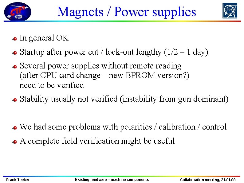 Magnets / Power supplies In general OK Startup after power cut / lock-out lengthy