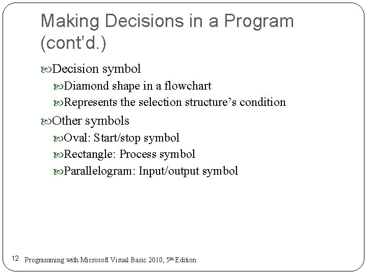 Making Decisions in a Program (cont’d. ) Decision symbol Diamond shape in a flowchart Making Decisions in a Program (cont’d. ) Decision symbol Diamond shape in a flowchart
