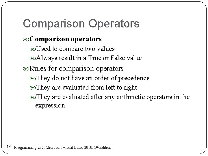 Comparison Operators Comparison operators Used to compare two values Always result in a True Comparison Operators Comparison operators Used to compare two values Always result in a True