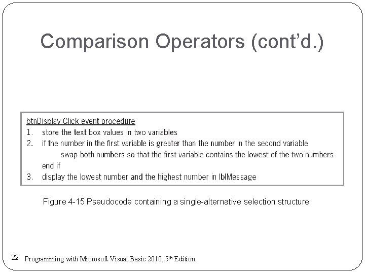 Comparison Operators (cont’d. ) Figure 4 -15 Pseudocode containing a single-alternative selection structure 22 Comparison Operators (cont’d. ) Figure 4 -15 Pseudocode containing a single-alternative selection structure 22