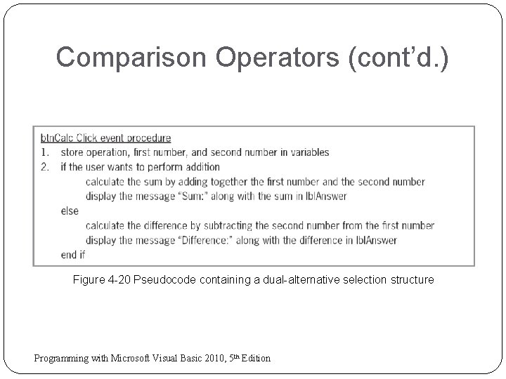 Comparison Operators (cont’d. ) Figure 4 -20 Pseudocode containing a dual-alternative selection structure 28 Comparison Operators (cont’d. ) Figure 4 -20 Pseudocode containing a dual-alternative selection structure 28