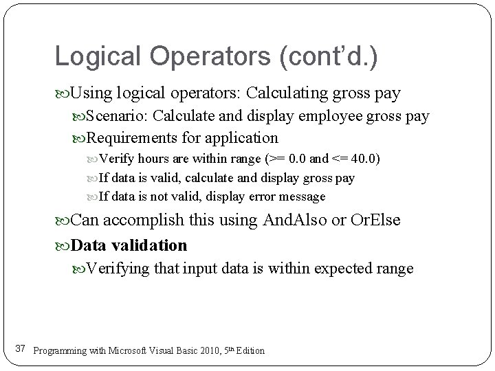 Logical Operators (cont’d. ) Using logical operators: Calculating gross pay Scenario: Calculate and display Logical Operators (cont’d. ) Using logical operators: Calculating gross pay Scenario: Calculate and display