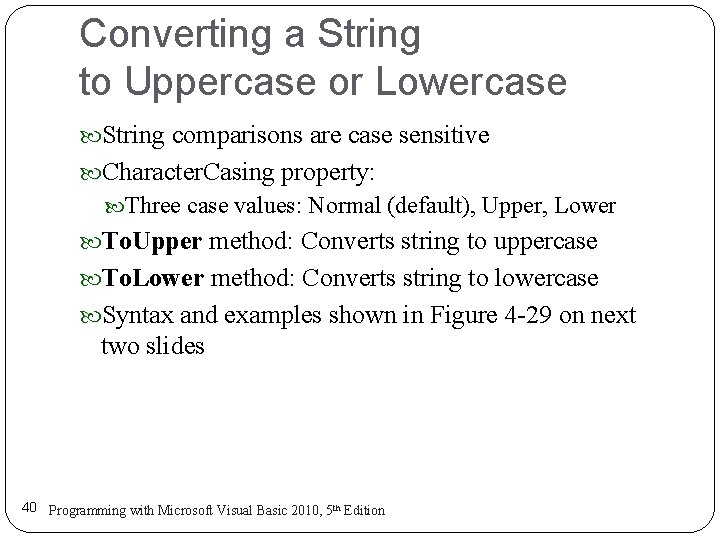 Converting a String to Uppercase or Lowercase String comparisons are case sensitive Character. Casing Converting a String to Uppercase or Lowercase String comparisons are case sensitive Character. Casing
