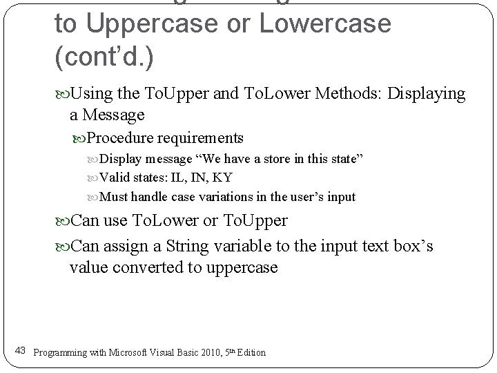 to Uppercase or Lowercase (cont’d. ) Using the To. Upper and To. Lower Methods: to Uppercase or Lowercase (cont’d. ) Using the To. Upper and To. Lower Methods: