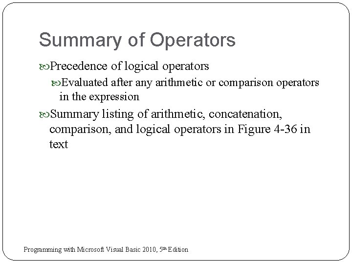 Summary of Operators Precedence of logical operators Evaluated after any arithmetic or comparison operators Summary of Operators Precedence of logical operators Evaluated after any arithmetic or comparison operators