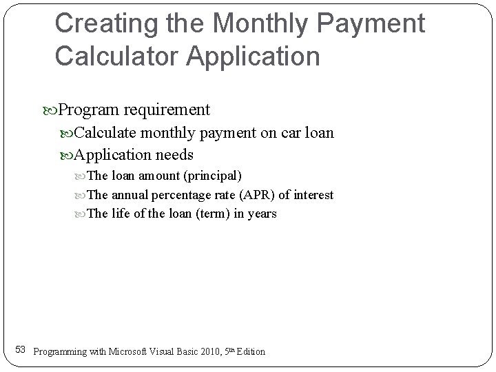 Creating the Monthly Payment Calculator Application Program requirement Calculate monthly payment on car loan Creating the Monthly Payment Calculator Application Program requirement Calculate monthly payment on car loan