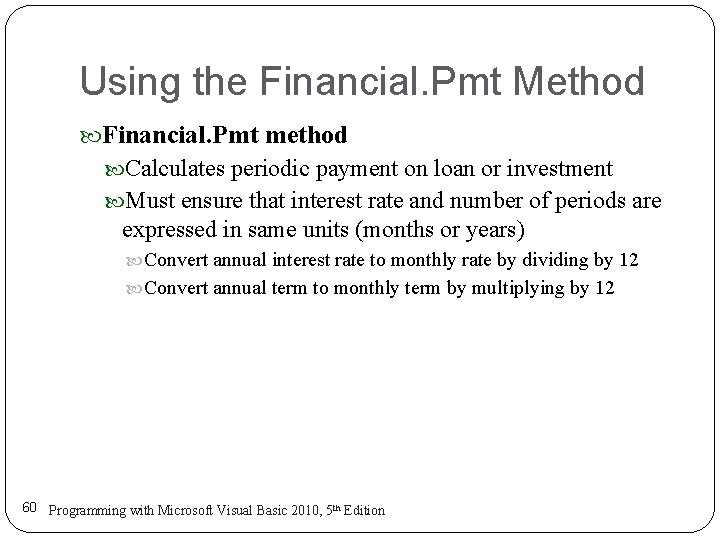 Using the Financial. Pmt Method Financial. Pmt method Calculates periodic payment on loan or Using the Financial. Pmt Method Financial. Pmt method Calculates periodic payment on loan or