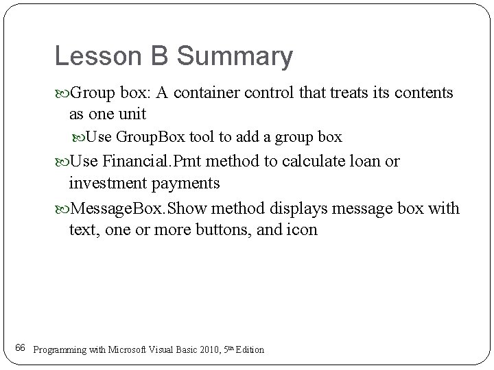 Lesson B Summary Group box: A container control that treats its contents as one Lesson B Summary Group box: A container control that treats its contents as one