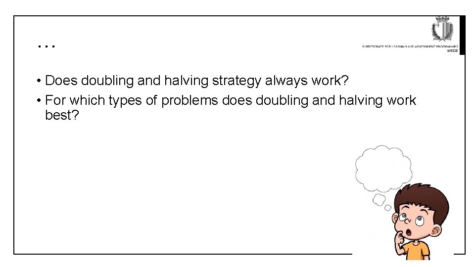 … • Does doubling and halving strategy always work? • For which types of