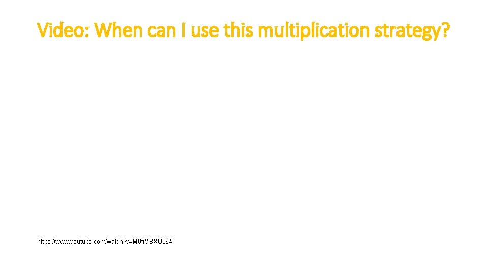 Video: When can I use this multiplication strategy? https: //www. youtube. com/watch? v=M 0