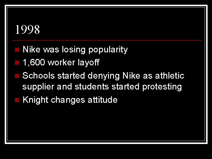 1998 Nike was losing popularity n 1, 600 worker layoff n Schools started denying