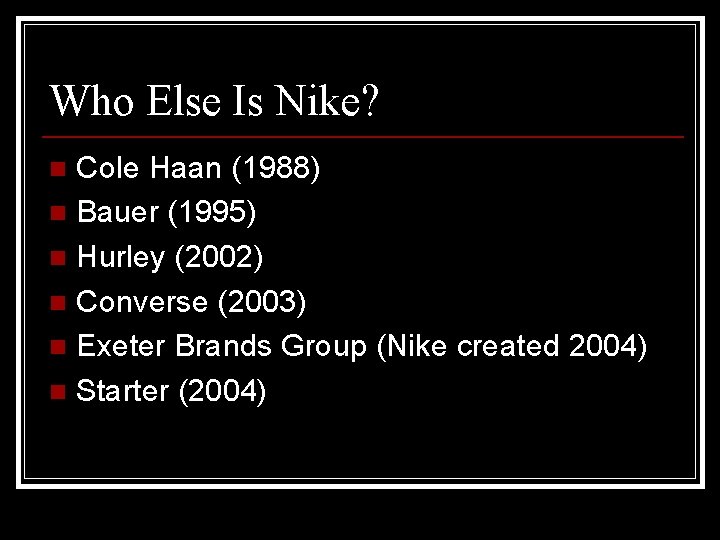 Who Else Is Nike? Cole Haan (1988) n Bauer (1995) n Hurley (2002) n