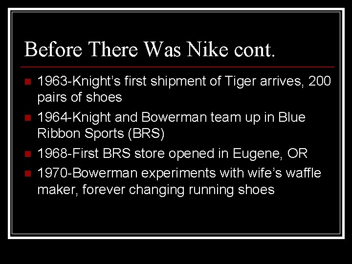 Before There Was Nike cont. n n 1963 -Knight’s first shipment of Tiger arrives,