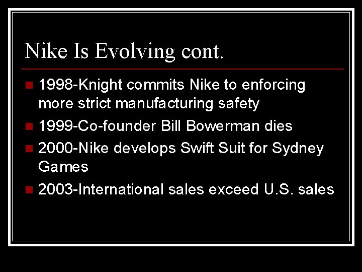 Nike Is Evolving cont. 1998 -Knight commits Nike to enforcing more strict manufacturing safety