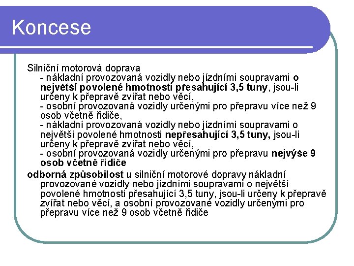 Koncese Silniční motorová doprava - nákladní provozovaná vozidly nebo jízdními soupravami o největší povolené