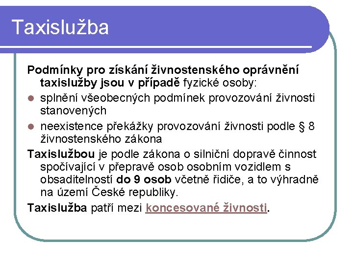 Taxislužba Podmínky pro získání živnostenského oprávnění taxislužby jsou v případě fyzické osoby: l splnění