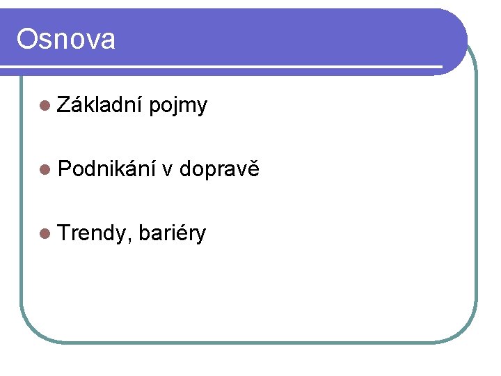 Osnova l Základní pojmy l Podnikání l Trendy, v dopravě bariéry 