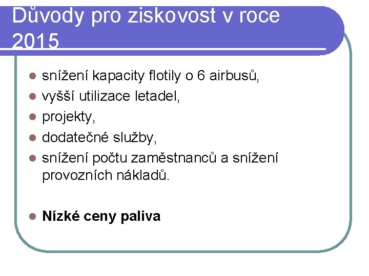 Důvody pro ziskovost v roce 2015 l l l snížení kapacity flotily o 6