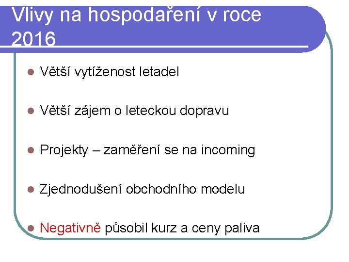 Vlivy na hospodaření v roce 2016 l Větší vytíženost letadel l Větší zájem o