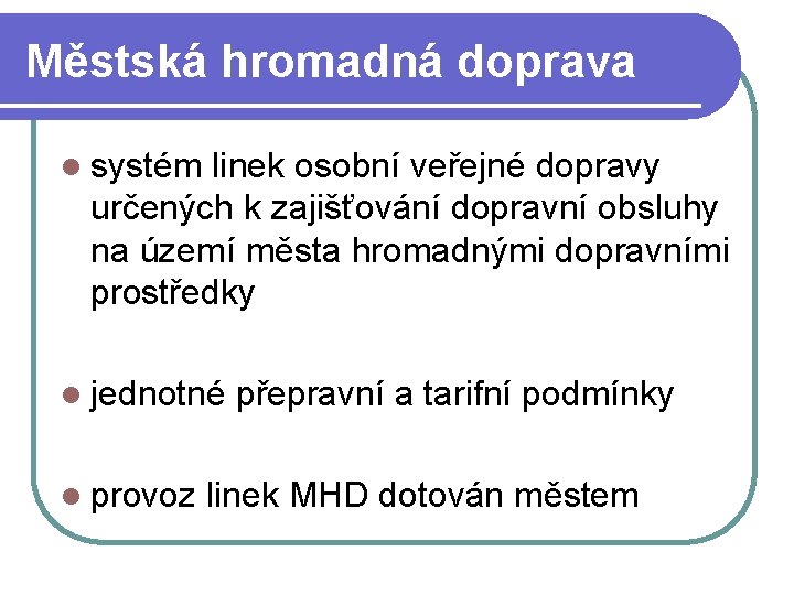 Městská hromadná doprava l systém linek osobní veřejné dopravy určených k zajišťování dopravní obsluhy