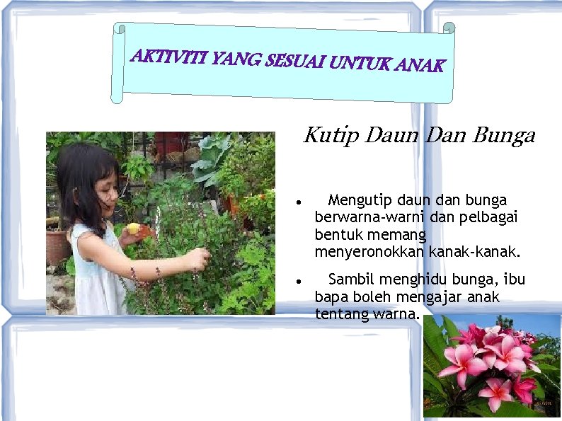 AKTIVITI YANG SESUAI UNTUK ANA K Kutip Daun Dan Bunga Mengutip daun dan bunga