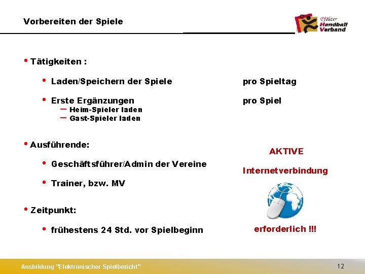 Vorbereiten der Spiele • Tätigkeiten : • Laden/Speichern der Spiele pro Spieltag • Erste