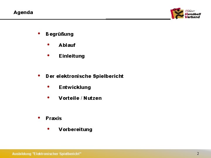 Agenda • • • Begrüßung • Ablauf • Einleitung Der elektronische Spielbericht • Entwicklung