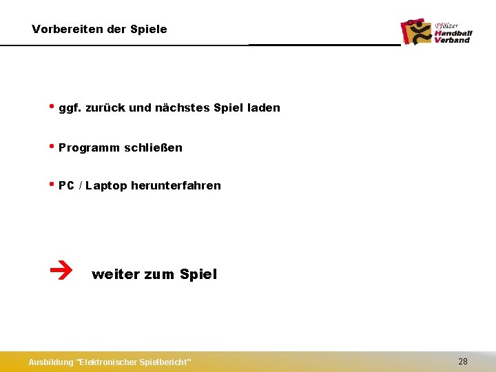 Vorbereiten der Spiele • ggf. zurück und nächstes Spiel laden • Programm schließen •