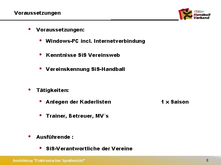 Voraussetzungen • • • Voraussetzungen: • Windows-PC incl. Internetverbindung • Kenntnisse Si. S Vereinsweb