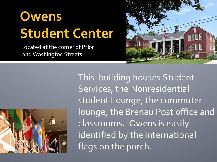 Owens Student Center Located at the corner of Prior and Washington Streets This building
