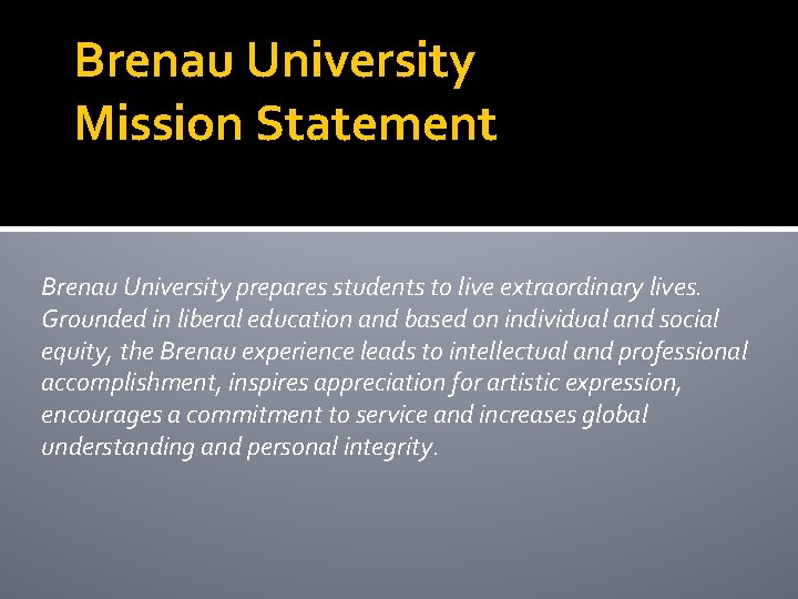 Brenau University Mission Statement Brenau University prepares students to live extraordinary lives. Grounded in