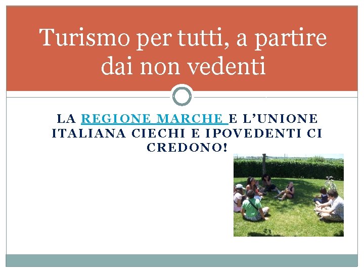 Turismo per tutti, a partire dai non vedenti LA REGIONE MARCHE E L’UNIONE ITALIANA