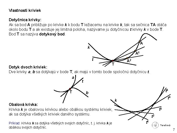 Vlastnosti kriviek Dotyčnica krivky: Ak sa bod A približuje po krivke k k bodu