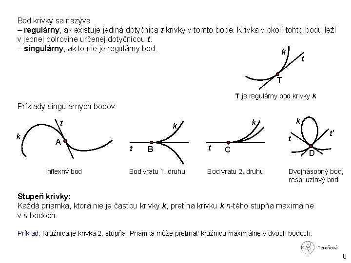 Bod krivky sa nazýva – regulárny, ak existuje jediná dotyčnica t krivky v tomto