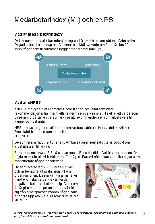 Medarbetarindex (MI) och e. NPS Vad är medarbetarindex? Quicksearch medarbetarundersökning består av 4 huvudområden