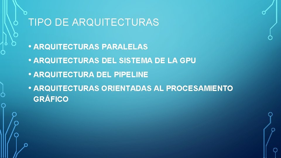 TIPO DE ARQUITECTURAS • ARQUITECTURAS PARALELAS • ARQUITECTURAS DEL SISTEMA DE LA GPU •